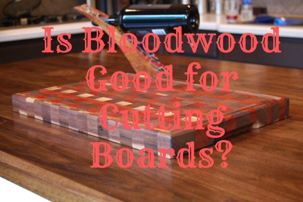 is bloodwood good for cutting boards